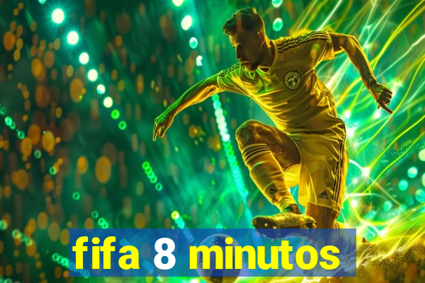 fifa 8 minutos